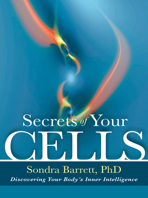 Title details for Secrets of Your Cells by Sondra Barrett, Ph.D. - Available